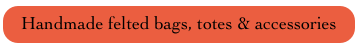 Handmade felted bags, totes & accessories